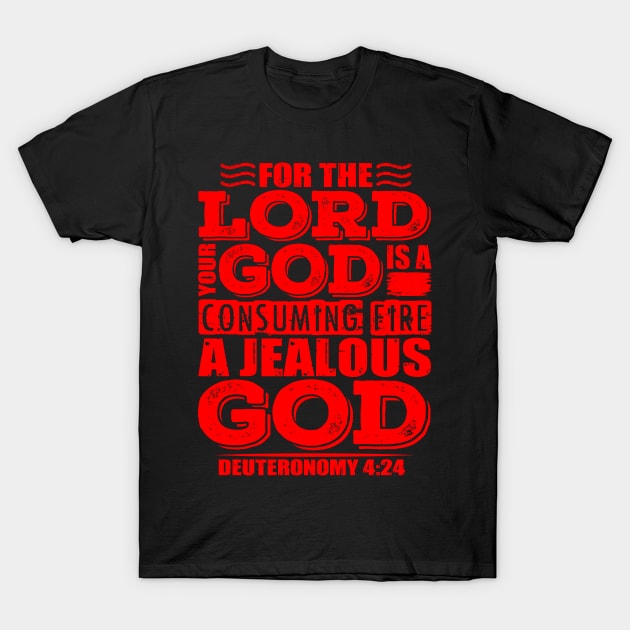 For the LORD your God is a jealous God. Deuteronomy 4:24 T-Shirt by Plushism